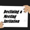 What are the polite ways to decline a meeting invitation?